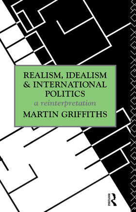 Griffiths |  Realism, Idealism and International Politics | Buch |  Sack Fachmedien