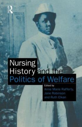 Rafferty / Robinson |  Nursing History and the Politics of Welfare | Buch |  Sack Fachmedien