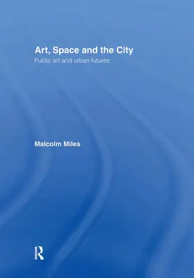 Miles |  Art, Space and the City | Buch |  Sack Fachmedien