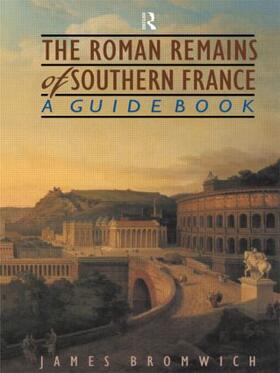 Bromwich |  The Roman Remains of Southern France | Buch |  Sack Fachmedien