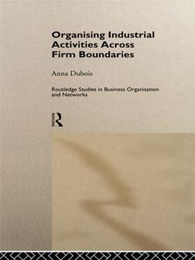 Dubois |  Organizing Industrial Activities Across Firm Boundaries | Buch |  Sack Fachmedien