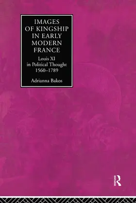 Bakos |  Images of Kingship in Early Modern France | Buch |  Sack Fachmedien