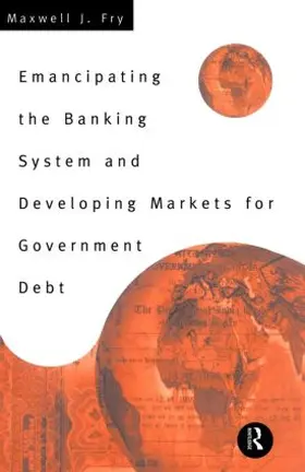 Fry |  Emancipating the Banking System and Developing Markets for Government Debt | Buch |  Sack Fachmedien