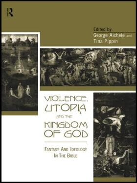 Aichele / Pippin |  Violence, Utopia and the Kingdom of God | Buch |  Sack Fachmedien