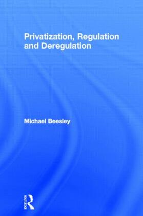 Beesley |  Privatization, Regulation and Deregulation | Buch |  Sack Fachmedien