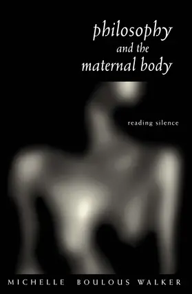 Boulous Walker |  Philosophy and the Maternal Body | Buch |  Sack Fachmedien