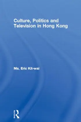 Ma |  Culture, Politics and Television in Hong Kong | Buch |  Sack Fachmedien