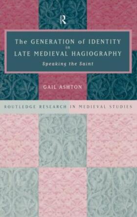 Ashton |  The Generation of Identity in Late Medieval Hagiography | Buch |  Sack Fachmedien