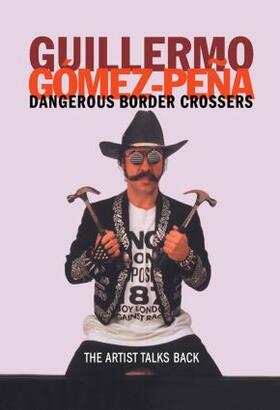 Gomez-Pena |  Dangerous Border Crossers | Buch |  Sack Fachmedien