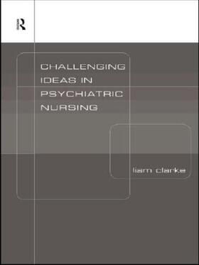 Clarke |  Challenging Ideas in Psychiatric Nursing | Buch |  Sack Fachmedien