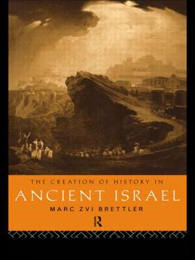 Brettler |  The Creation of History in Ancient Israel | Buch |  Sack Fachmedien