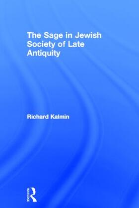 Kalmin |  The Sage in Jewish Society of Late Antiquity | Buch |  Sack Fachmedien