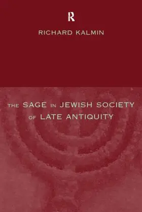 Kalmin |  The Sage in Jewish Society of Late Antiquity | Buch |  Sack Fachmedien