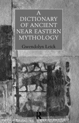 Leick |  A Dictionary of Ancient Near Eastern Mythology | Buch |  Sack Fachmedien