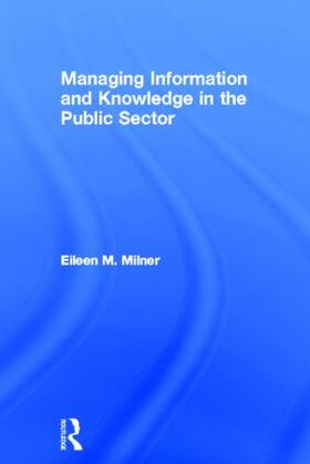 Milner |  Managing Information and Knowledge in the Public Sector | Buch |  Sack Fachmedien