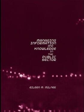 Milner |  Managing Information and Knowledge in the Public Sector | Buch |  Sack Fachmedien