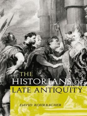 Rohrbacher |  The Historians of Late Antiquity | Buch |  Sack Fachmedien