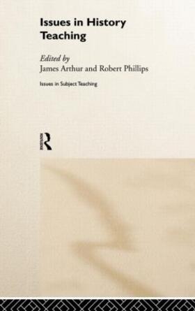 Arthur / Robert Phillips / ROBERT PHILLIPS |  Issues in History Teaching | Buch |  Sack Fachmedien