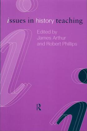 Arthur / Robert Phillips / ROBERT PHILLIPS |  Issues in History Teaching | Buch |  Sack Fachmedien