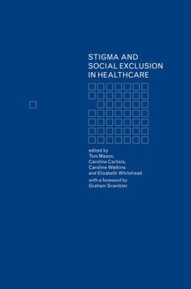 Carlisle / Mason / Watkins |  Stigma and Social Exclusion in Healthcare | Buch |  Sack Fachmedien