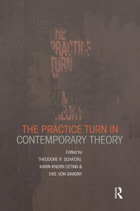 Knorr Cetina / Schatzki / von Savigny |  The Practice Turn in Contemporary Theory | Buch |  Sack Fachmedien