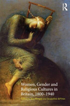 Morgan / de Vries |  Women, Gender and Religious Cultures in Britain, 1800-1940 | Buch |  Sack Fachmedien