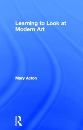 Acton |  Learning to Look at Modern Art | Buch |  Sack Fachmedien