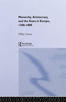 Zmora |  Monarchy, Aristocracy and State in Europe 1300-1800 | Buch |  Sack Fachmedien
