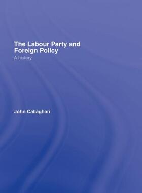 Callaghan |  The Labour Party and Foreign Policy | Buch |  Sack Fachmedien