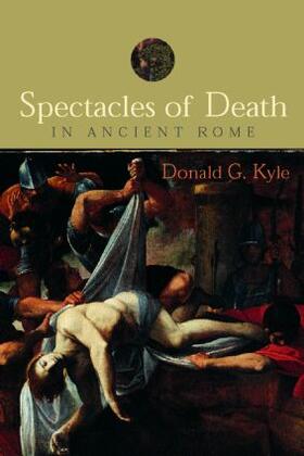 Kyle |  Spectacles of Death in Ancient Rome | Buch |  Sack Fachmedien