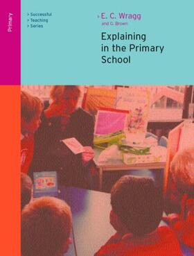 Wragg / Brown |  Explaining in the Primary School | Buch |  Sack Fachmedien