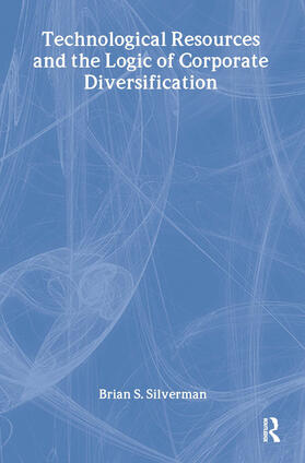 Silverman |  Technological Resources and the Logic of Corporate Diversification | Buch |  Sack Fachmedien