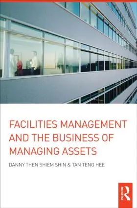 Shiem-Shin / Teng Hee |  Facilities Management and the Business of Managing Assets | Buch |  Sack Fachmedien