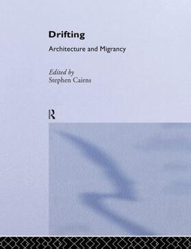 Cairns |  Drifting - Architecture and Migrancy | Buch |  Sack Fachmedien