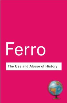 Ferro |  The Use and Abuse of History | Buch |  Sack Fachmedien