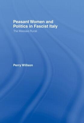 Willson |  Peasant Women and Politics in Fascist Italy | Buch |  Sack Fachmedien