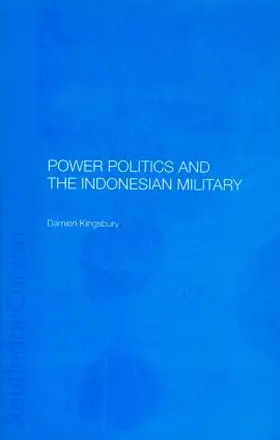 Kingsbury |  Power Politics and the Indonesian Military | Buch |  Sack Fachmedien