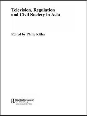 Kitley |  Television, Regulation and Civil Society in Asia | Buch |  Sack Fachmedien