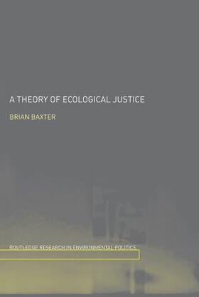 Baxter |  A Theory of Ecological Justice | Buch |  Sack Fachmedien