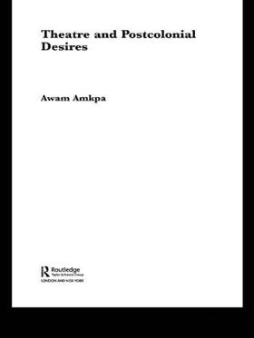 Amkpa |  Theatre and Postcolonial Desires | Buch |  Sack Fachmedien