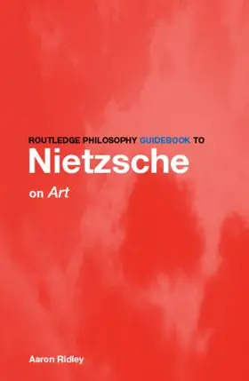 Ridley |  Routledge Philosophy GuideBook to Nietzsche on Art | Buch |  Sack Fachmedien