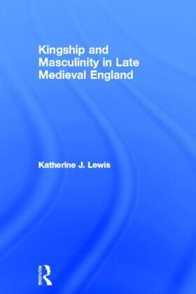 Lewis |  Kingship and Masculinity in Late Medieval England | Buch |  Sack Fachmedien