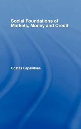 Lapavitsas |  Social Foundations of Markets, Money and Credit | Buch |  Sack Fachmedien