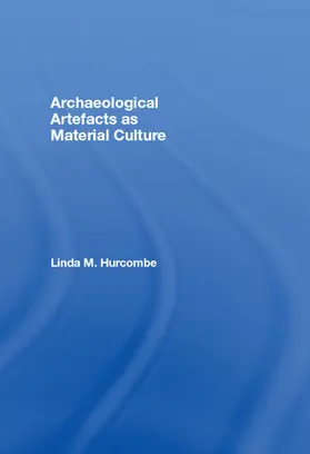 Hurcombe |  Archaeological Artefacts as Material Culture | Buch |  Sack Fachmedien