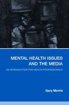 Morris |  Mental Health Issues and the Media | Buch |  Sack Fachmedien