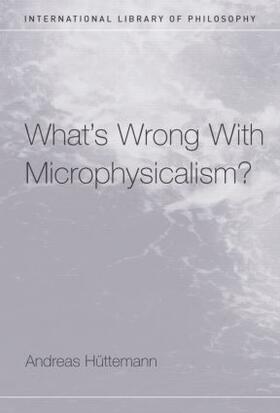 Huttemann |  What's Wrong With Microphysicalism? | Buch |  Sack Fachmedien