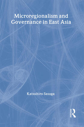 Sasuga |  Microregionalism and Governance in East Asia | Buch |  Sack Fachmedien