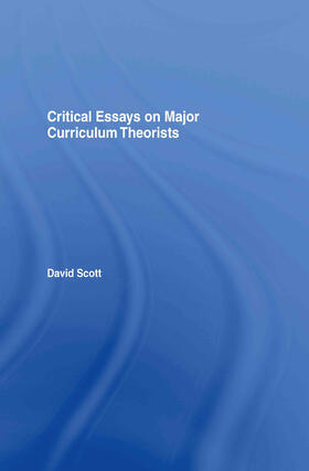 Scott |  Critical Essays on Major Curriculum Theorists | Buch |  Sack Fachmedien