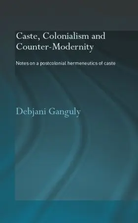 Ganguly |  Caste, Colonialism and Counter-Modernity | Buch |  Sack Fachmedien