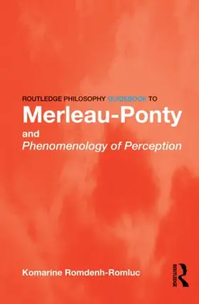 Romdenh-Romluc |  Routledge Philosophy GuideBook to Merleau-Ponty and Phenomenology of Perception | Buch |  Sack Fachmedien